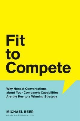 Fit to Compete_Michael Beer_9781633692305_Harvard Business Review Press
