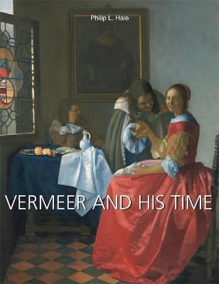 Vermeer And His Time_ Philip L. Hale_9781646991464_Parkstone Press Ltd