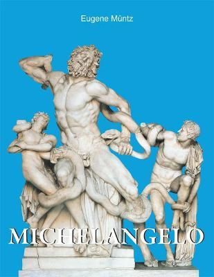 Michelangelo_ Eugene Muntz_9781646994229_Parkstone Press Ltd
