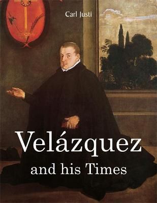 Velazquez And His Times_Carl Justi_9781646994250_Parkstone Press Ltd