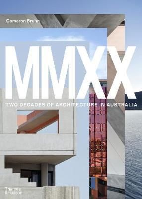 MMXX : Two Decades of Architecture in Australia_Cameron Bruhn_9781760760885_Thames & Hudson