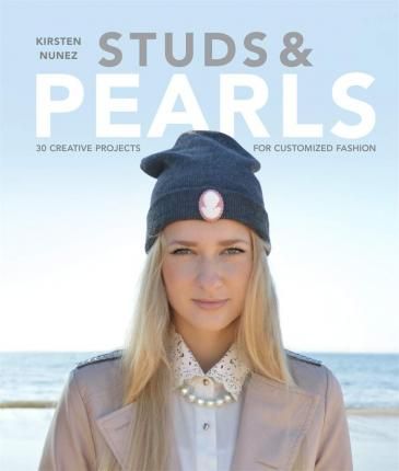 Studs and Pearls : 30 Creative Projects for Customized Fashion_ Laurence King Publishing_9781780673691_Author Kirsten Nunez