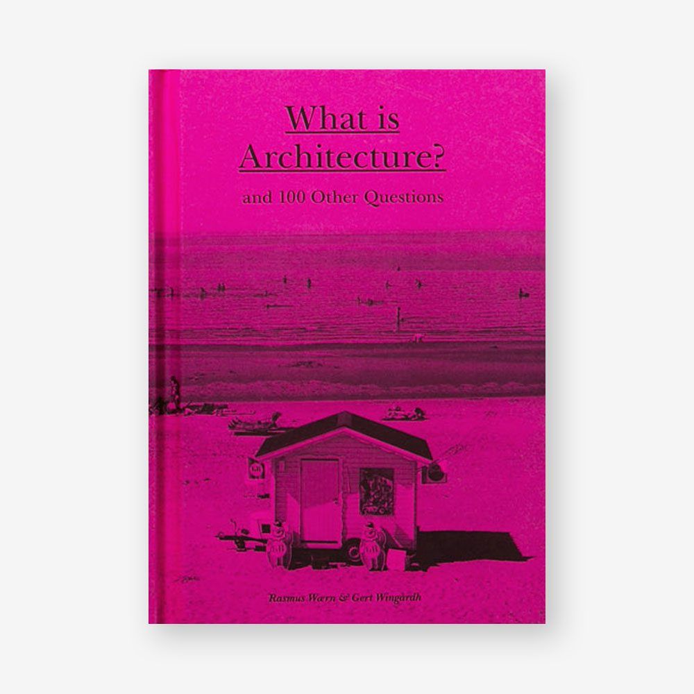 What is Architecture? : And 100 Other Questions_Rasmus Waern_9781780676029_Laurence King Publishing