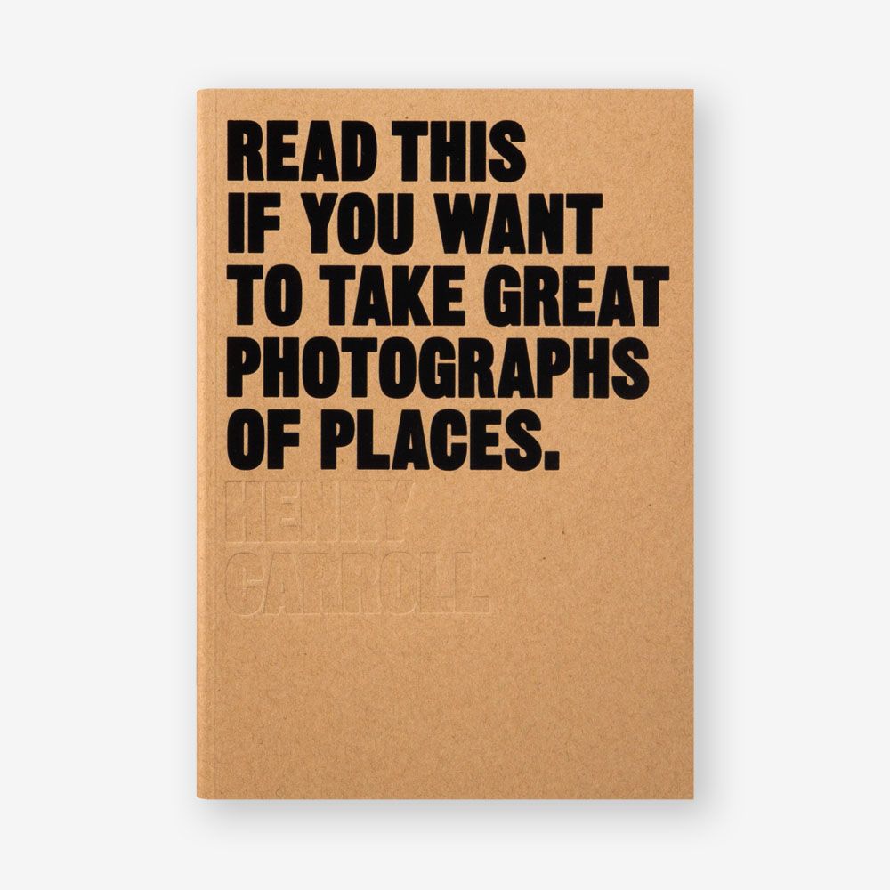 Read This if You Want to Take Great Photographs of Places_Henry Carroll_9781780679051_Laurence King Publishing