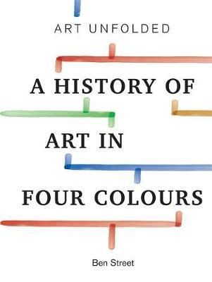 Art Unfolded : A History of Art in Four Colours