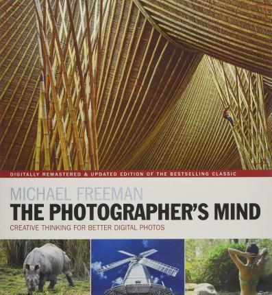 The Photographer's Mind Remastered : Creative Thinking for Better Digital Photos_Michael Freeman_9781781575642_Octopus Publishing Group