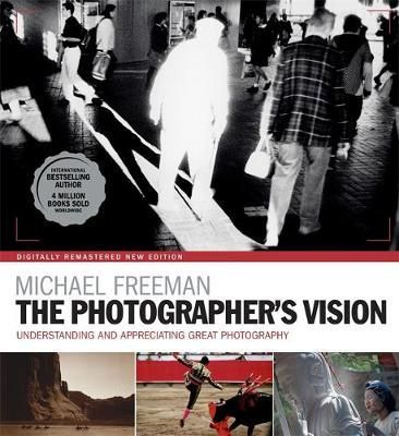 The Photographer's Vision Remastered_Michael Freeman_9781781576892_ Octopus Publishing Group