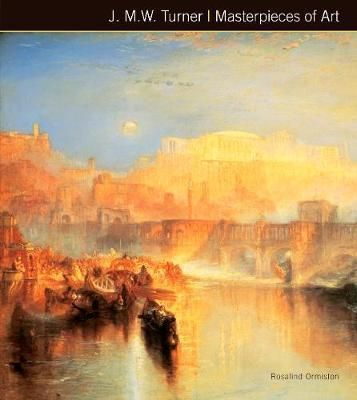 J.M.W. Turner Masterpieces of Art_Rosalind Ormiston_9781783612062_Flame Tree Publishing