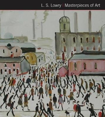 L.S. Lowry Masterpieces of Art_Susan Grange_9781783613571_Flame Tree Publishing
