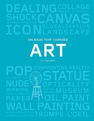 100 Ideas that Changed Art_Michael Bird_9781786273888_Laurence King Publishing