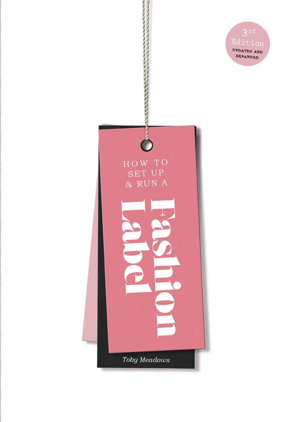How to Set Up & Run a Fashion Label : Third Edition_Toby Meadows_9781786274847_Laurence King Publishing