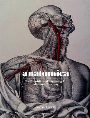 Anatomica : The Exquisite and Unsettling Art of Human Anatomy_Joanna Ebenstein_9781786275714_Laurence King Publishing