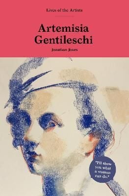 Artemisia Gentileschi_Jonathan Jones_9781786276094_Laurence King Publishing
