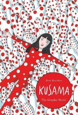 Kusama : The Graphic Novel_ Elisa Macellari_9781786277169_Laurence King Publishing