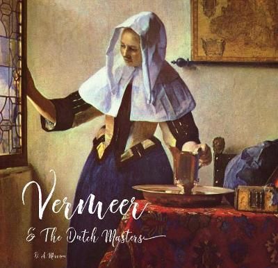 Vermeer and the Dutch Masters_Rosalind Ormiston_9781786648020_Flame Tree Publishing