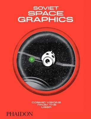 Soviet Space Graphics : Cosmic Visions from the USSR_Alexandra Sankova_9781838660536_Phaidon Press