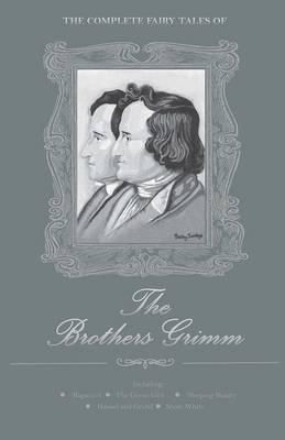 The Complete Fairy Tales: The Brothers Grimm