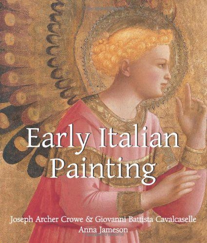 Early Italian Art_ Sir Joseph Archer Crowe_9781844848485_Parkstone Press Ltd