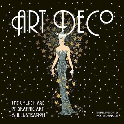 Art Deco : The Golden Age of Graphic Art & Illustration_Michael Robinson, Rosalind Ormiston_9781847862792_Flame Tree Publishing