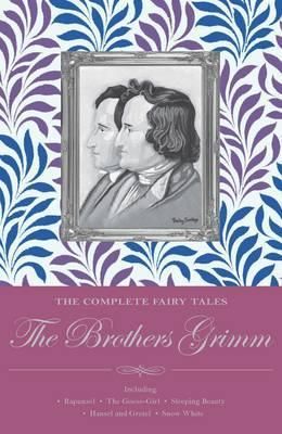 The Complete Fairy Tales: The Brothers Grimm