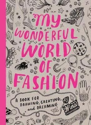 My Wonderful World of Fashion : A Book for Drawing, Creating and Dreaming_ Laurence King Publishing_9781856696326_Author Nina Chakrabarti