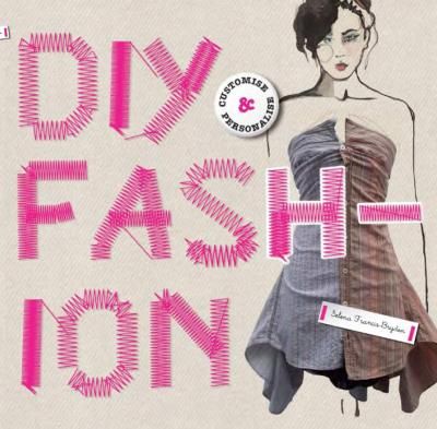 DIY Fashion : Customize and Personalize_Selena Francis-Bryden_9781856696531Laurence King Publishing
