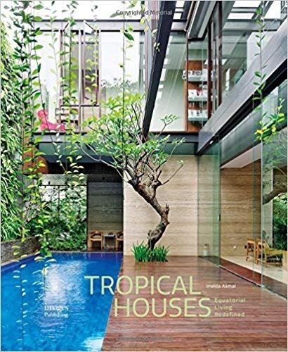 Tropical Houses: Equatorial Living Redefined_Imelda Akmal_9781864706840_Images Publishing