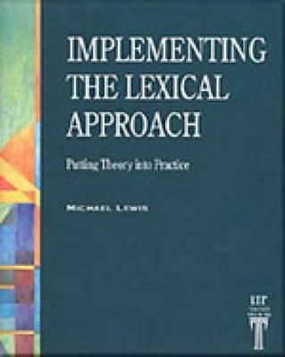 Implementing the Lexical Approach : Putting Theory into Practice
