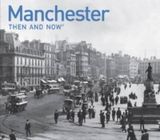  Manchester Then and Now_Jonathan Schofield_9781906388362_PAVILION BOOKS 