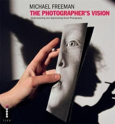 The Photographer's Vision_Michael Freeman_9781907579318_Octopus Publishing Group