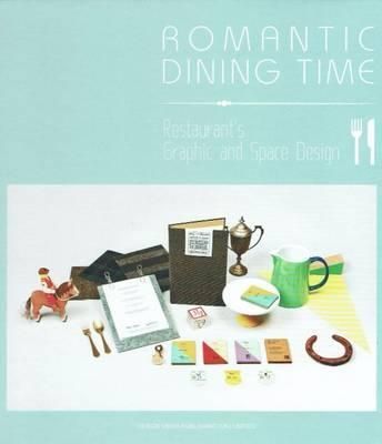 Romantic Dining Time : Restaurant's Graphic and Space Design_ Design Media Publishing Limited_ 9781910596449_Author Tomas Ramanauskas