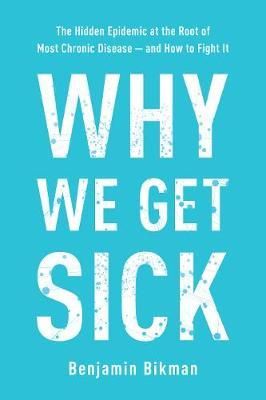 Why We Get Sick_Benjamin Bikman_9781948836982_BENBELLA BOOKS