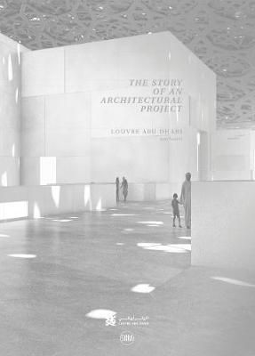 Louvre Abu Dhabi: The Story of an Architectural Project_Olivier Boissiere, Jean Nouvel_9782370740816_Editions Skira Paris