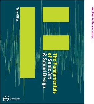 The Fundamentals of Sonic Art and Sound Design_Bloomsbury Publishing PLC_9782940373499_Author Tony Gibbs