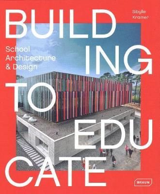 Building to Educate: School Architecture & Design_Sibylle Kramer_9783037682388_Braun Publishing