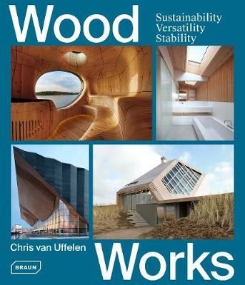 Wood Works_Chris van Uffelen_9783037682500_Braun Publishing