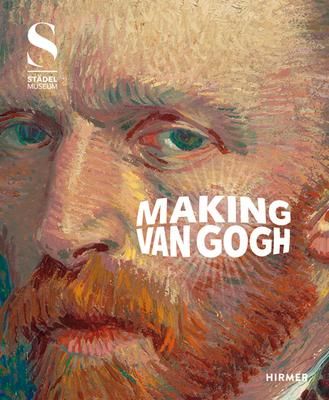 Making Van Gogh_Alexander Eiling_9783777432984_Hirmer Verlag