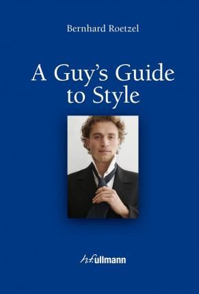 Guy's Guide to Style_Bernhard Roetzel_9783848000289_Ullmann Publishing