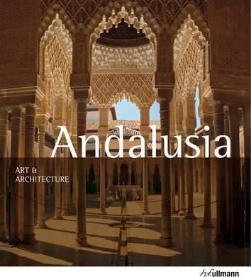 Andalusia: Art and Architecture_Brigitte Hintzen-Bohlen_9783848003266_Ullmann Publishing