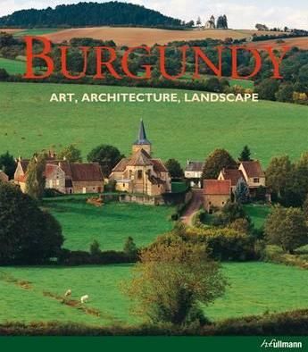 Burgundy- Art, Architecture, Landscape_Rolf Toman_9783848004010_Ullmann Publishing