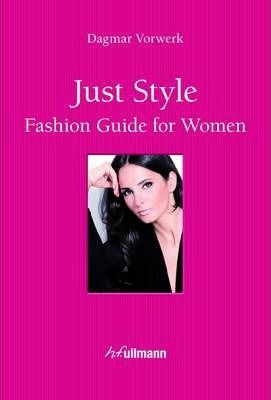 Just Style: Fashion Guide for Women_Dagmar Vorwerk_9783848006342_Ullmann Publishing