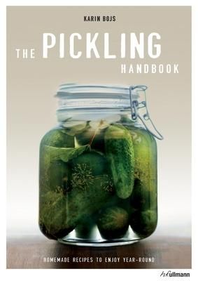 Pickling Handbook: Homemade Recipes to Enjoy Year-Round_Karin Bojs_9783848006786_Ullmann Publishing