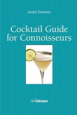 Cocktail Guide for Connoisseurs_André Dominé_9783848006922_Ullmann Publishing