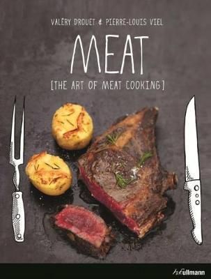 Meat The Art of Cooking Meat_Valéry Drouet_9783848007561_Ullmann Publishing