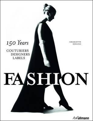 Fashion: 150 Years Couturiers, Designers, Labels_Charlotte Seeling_9783848007639_Ullmann Publishing