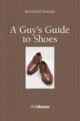 Guy's Guide to Shoes_ Bernhard Roetzel_9783848008124_Ullmann Publishing