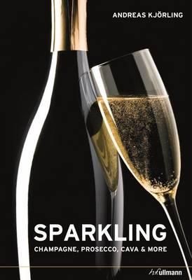 Sparkling: Champagne, Prosecco, Cava and More_Andreas Kjorling_9783848010165_Ullmann Publishing