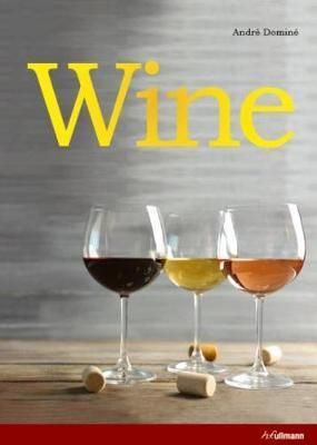 Wine: The Ultimate Guide to the World of Wine_André Dominé_9783848011438_Ullmann Publishing