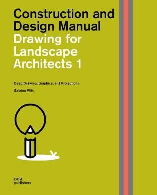 DRAWING FOR LANDSCAPE ARCHITECTS 1 (CONSTRUCTION)_Sabrina Wilk_9783869226521_DOM Publishers