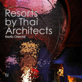 Resorts by Thai Architects: Exotic Oriental_9786167191324_Li-Zenn Publishing Limited